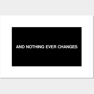 NOTHING EVER CHANGES Posters and Art